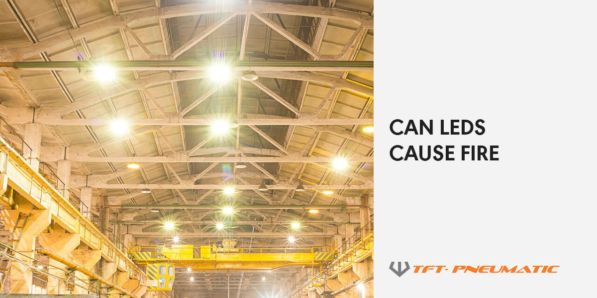 Can LEDs Cause Fires TFT Pneumatic